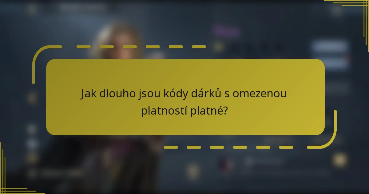 Jak dlouho jsou kódy dárků s omezenou platností platné?