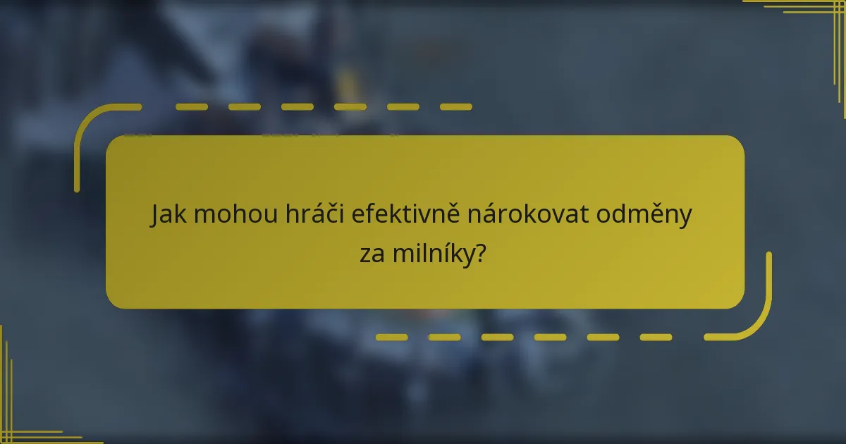 Jak mohou hráči efektivně nárokovat odměny za milníky?
