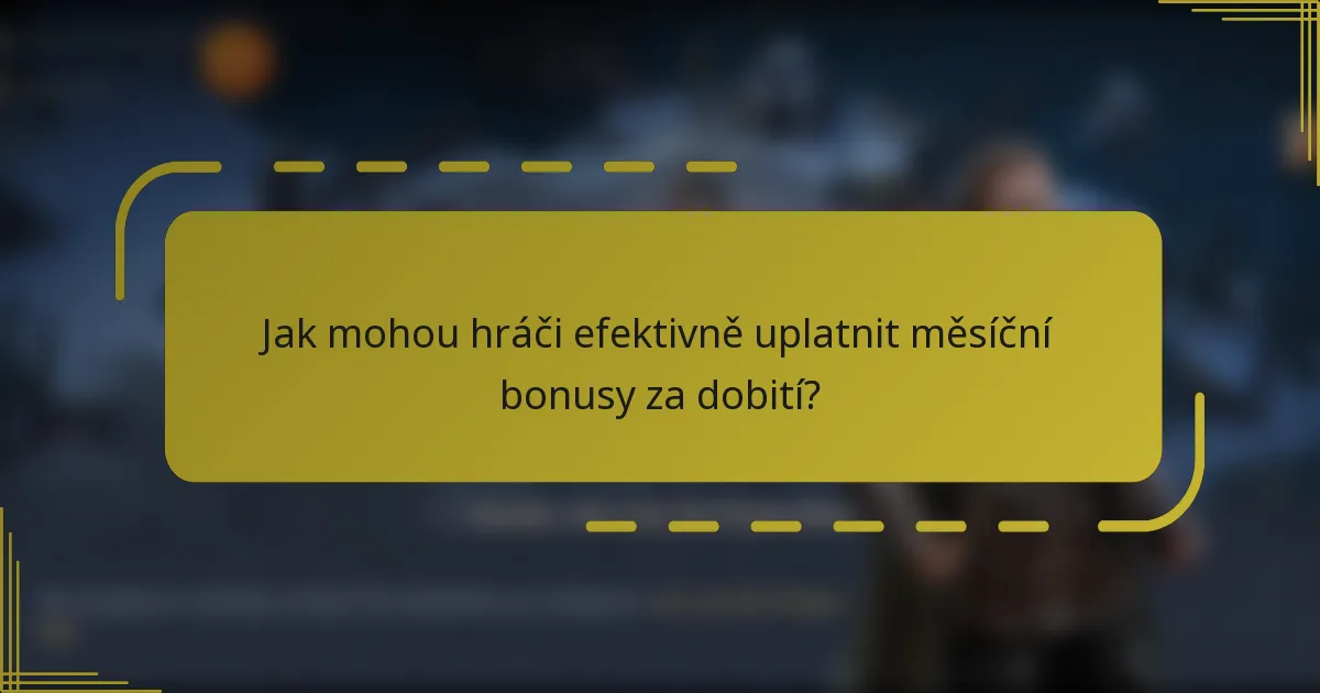 Jak mohou hráči efektivně uplatnit měsíční bonusy za dobití?