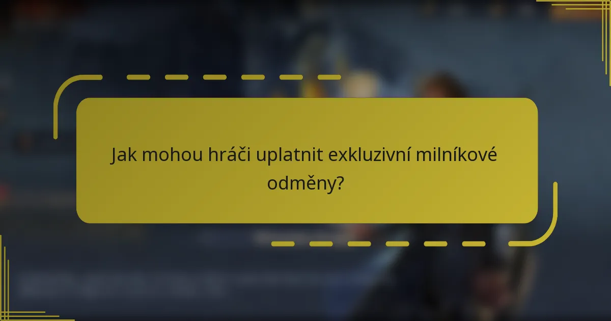 Jak mohou hráči uplatnit exkluzivní milníkové odměny?
