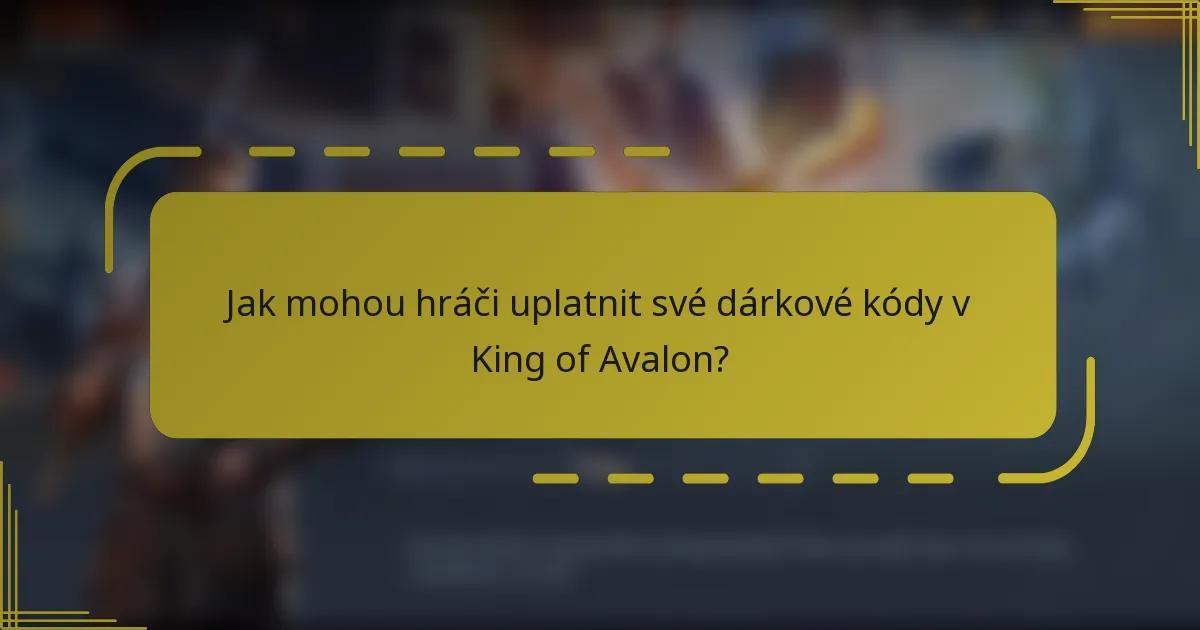 Jak mohou hráči uplatnit své dárkové kódy v King of Avalon?