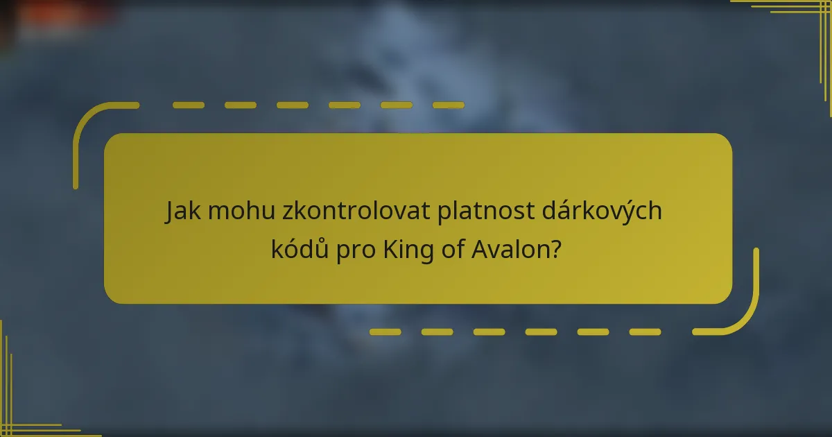 Jak mohu zkontrolovat platnost dárkových kódů pro King of Avalon?