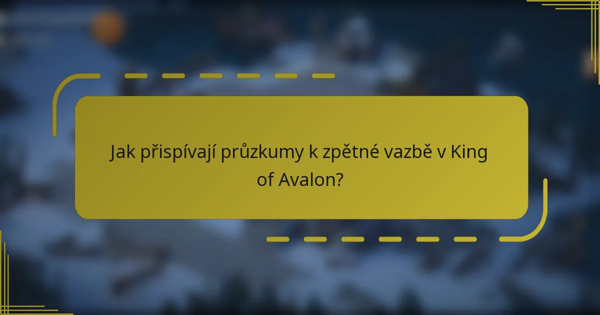 Jak přispívají průzkumy k zpětné vazbě v King of Avalon?