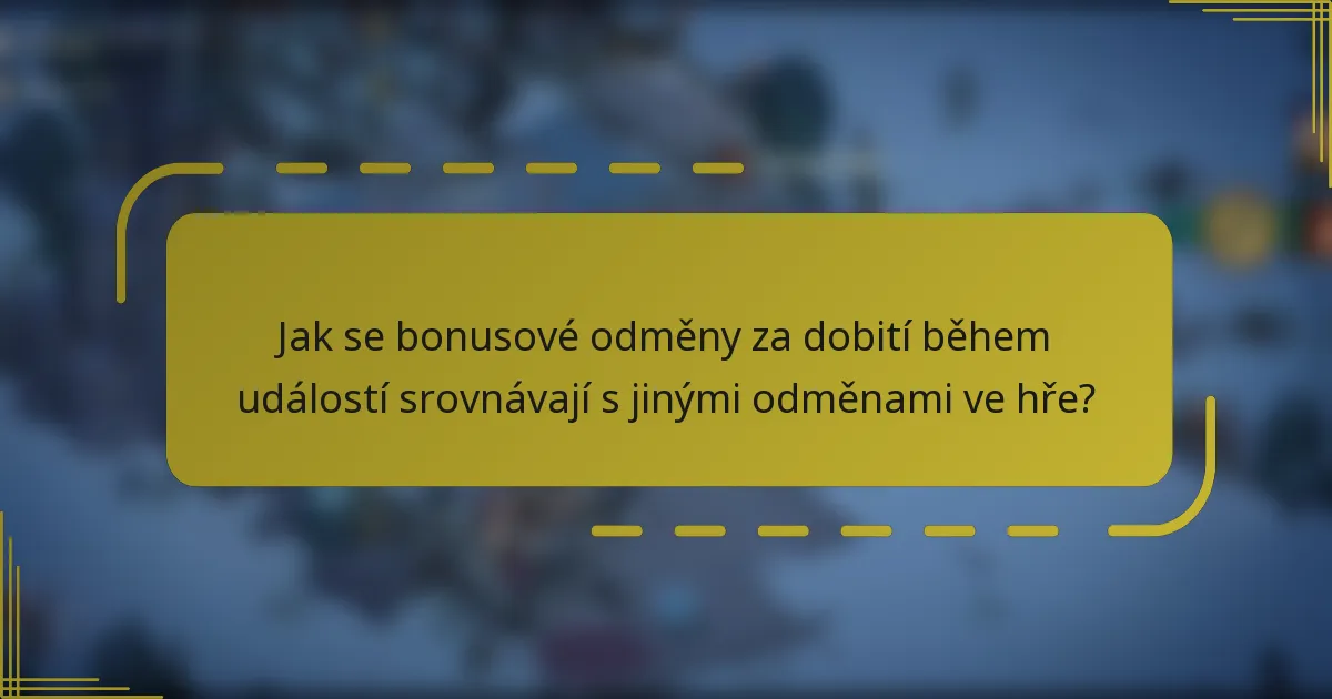 Jak se bonusové odměny za dobití během událostí srovnávají s jinými odměnami ve hře?