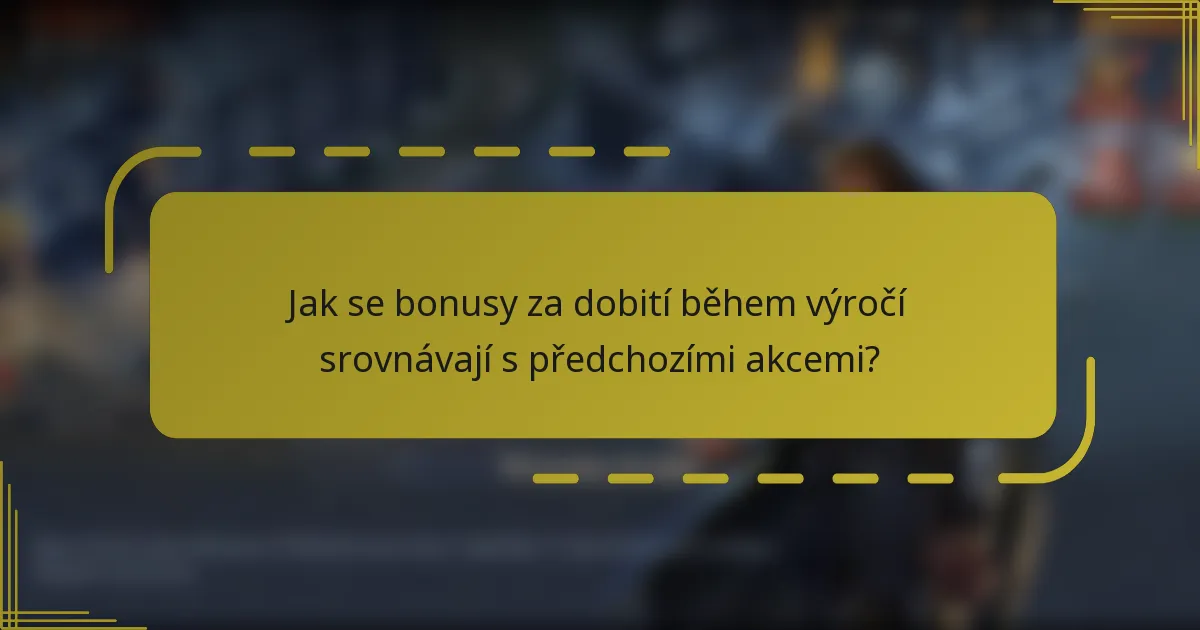 Jak se bonusy za dobití během výročí srovnávají s předchozími akcemi?