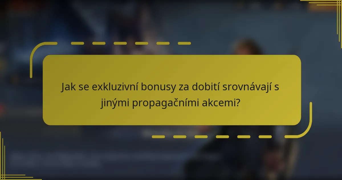Jak se exkluzivní bonusy za dobití srovnávají s jinými propagačními akcemi?