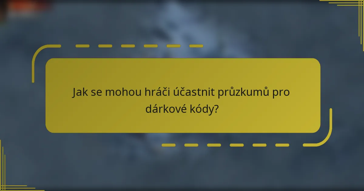 Jak se mohou hráči účastnit průzkumů pro dárkové kódy?
