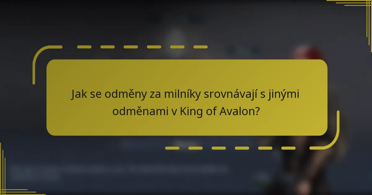 Jak se odměny za milníky srovnávají s jinými odměnami v King of Avalon?