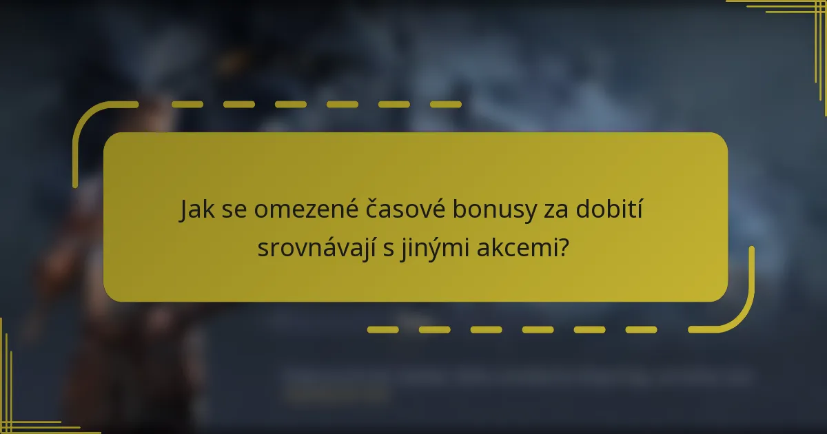 Jak se omezené časové bonusy za dobití srovnávají s jinými akcemi?