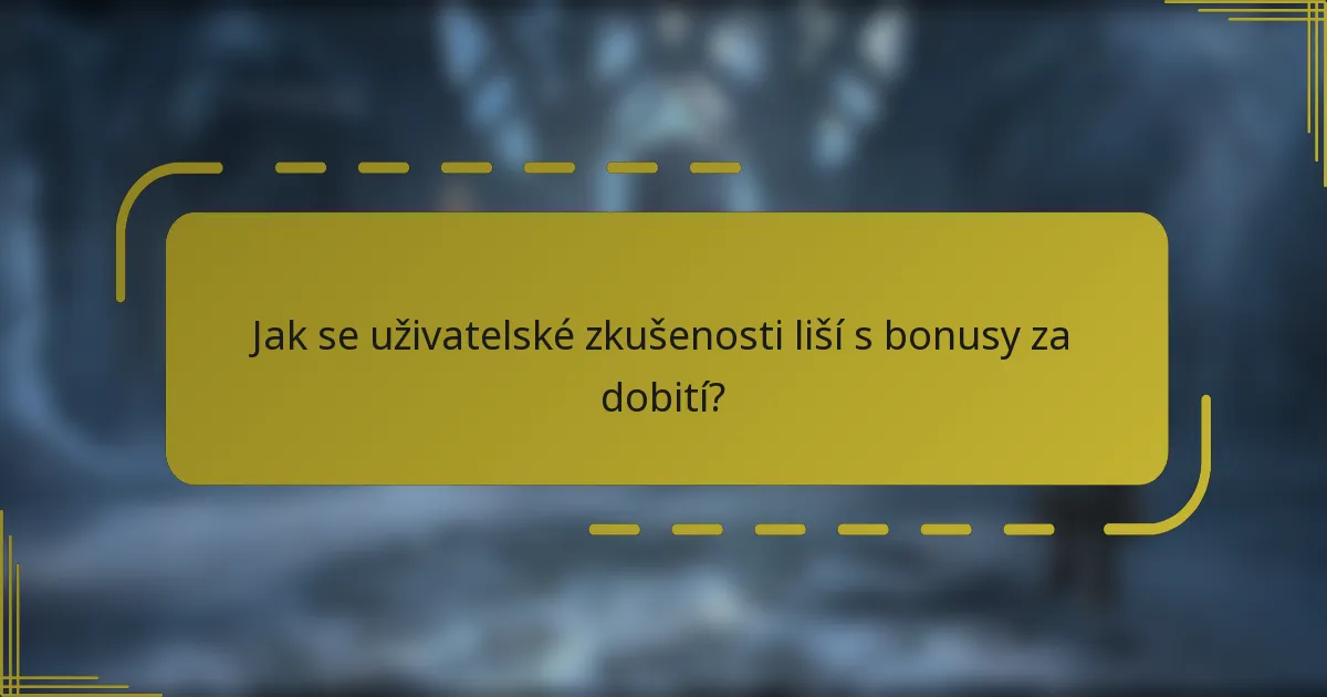 Jak se uživatelské zkušenosti liší s bonusy za dobití?