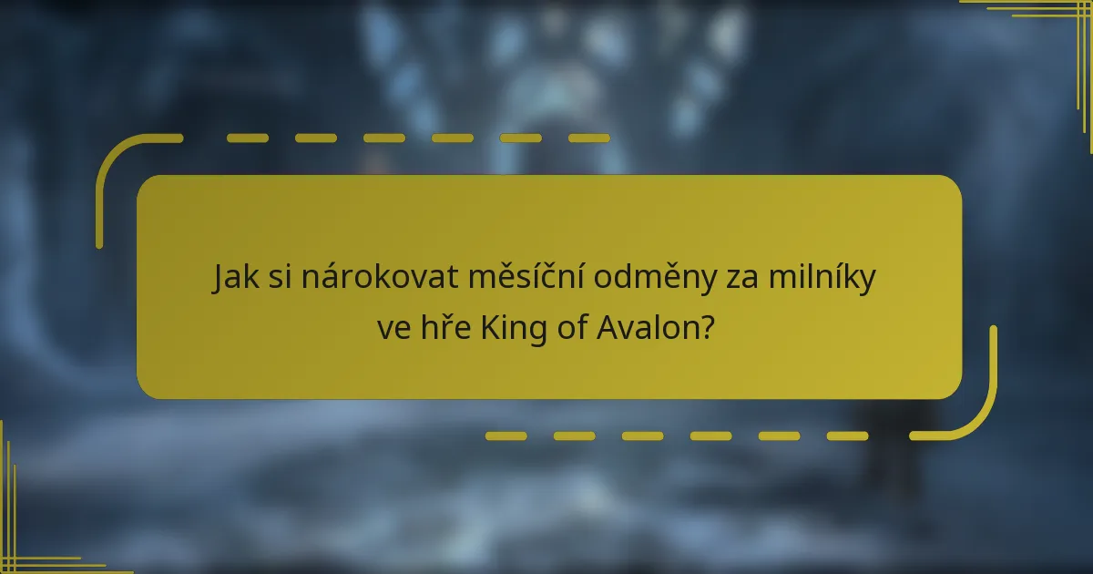 Jak si nárokovat měsíční odměny za milníky ve hře King of Avalon?