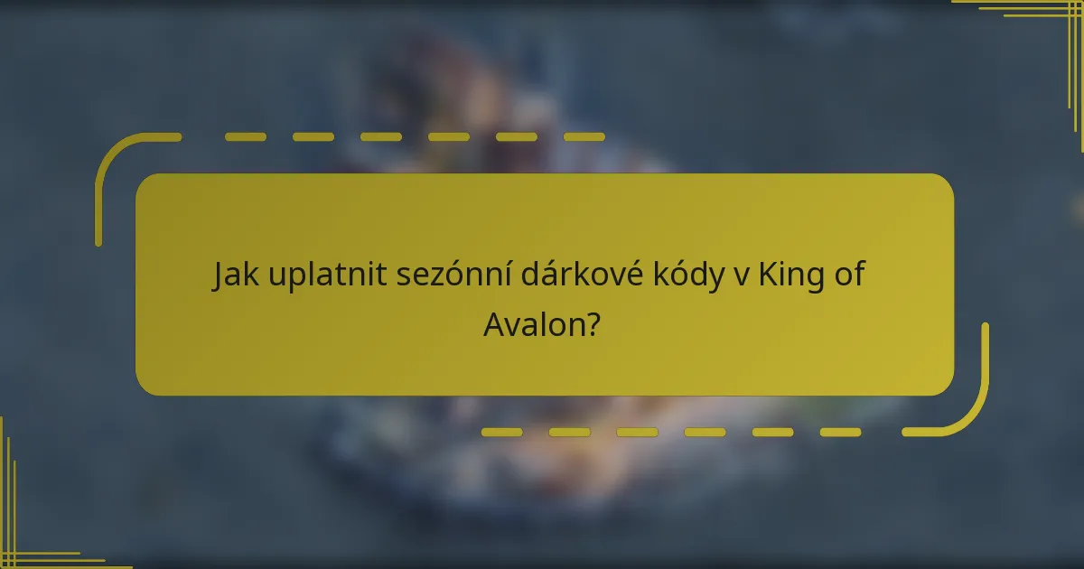 Jak uplatnit sezónní dárkové kódy v King of Avalon?