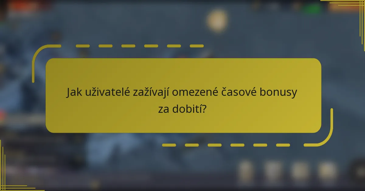 Jak uživatelé zažívají omezené časové bonusy za dobití?