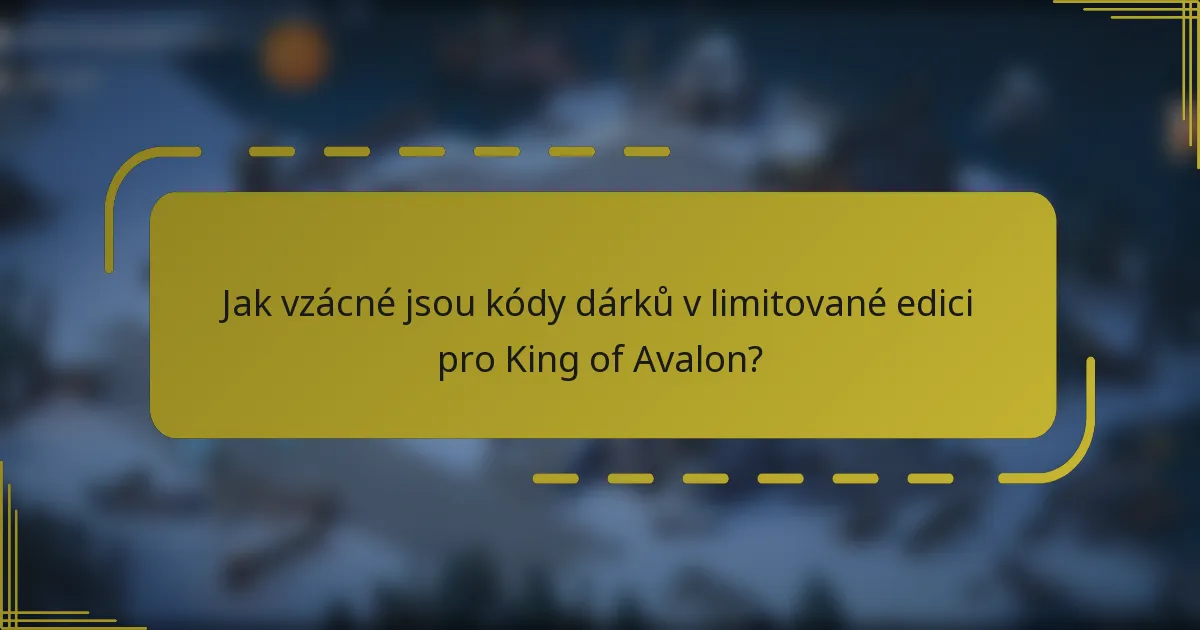Jak vzácné jsou kódy dárků v limitované edici pro King of Avalon?