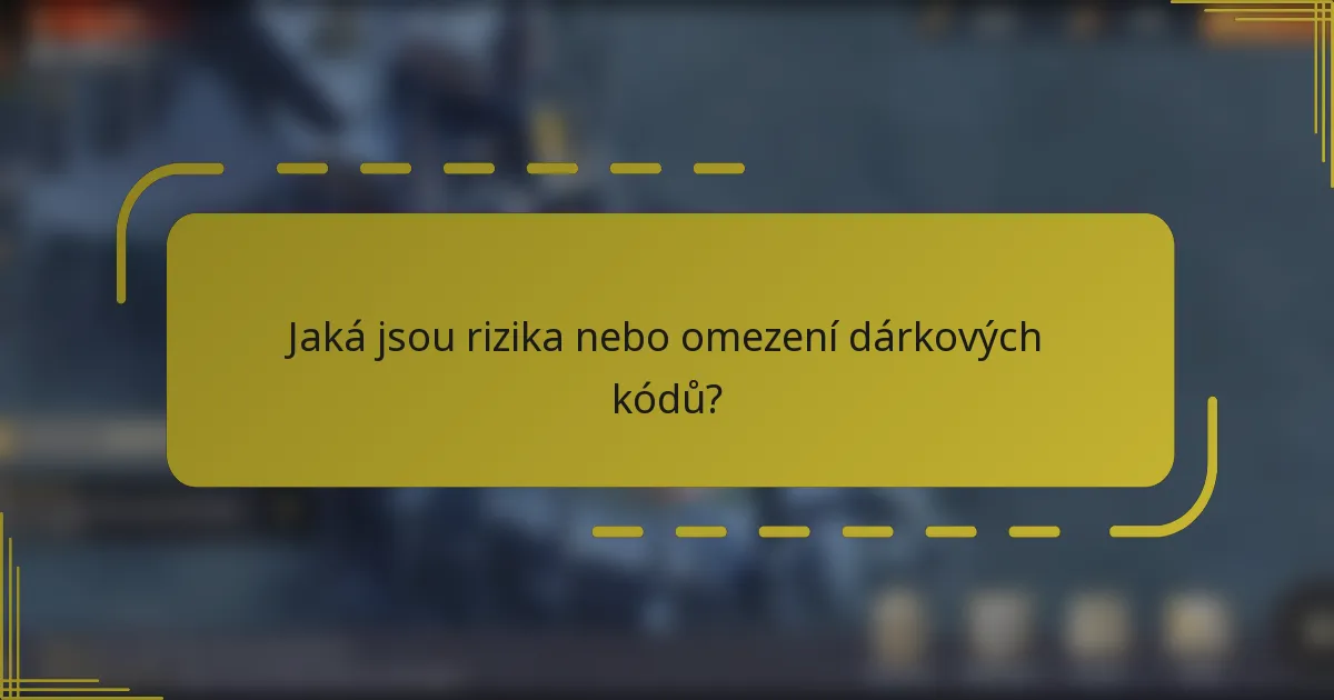 Jaká jsou rizika nebo omezení dárkových kódů?