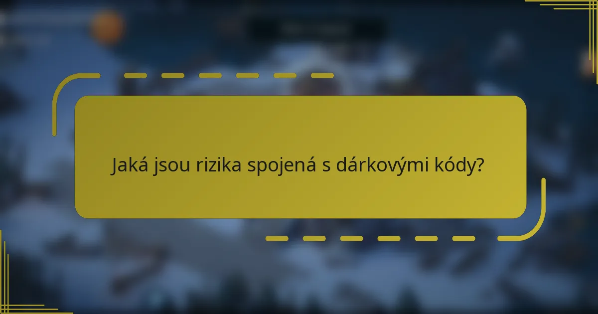 Jaká jsou rizika spojená s dárkovými kódy?