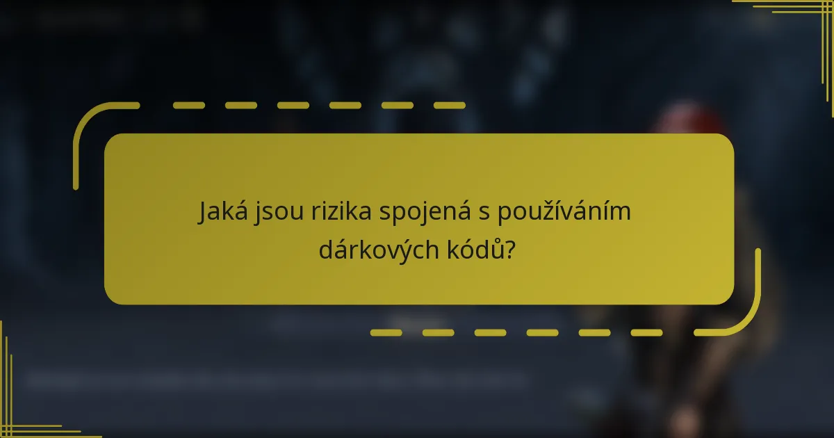 Jaká jsou rizika spojená s používáním dárkových kódů?