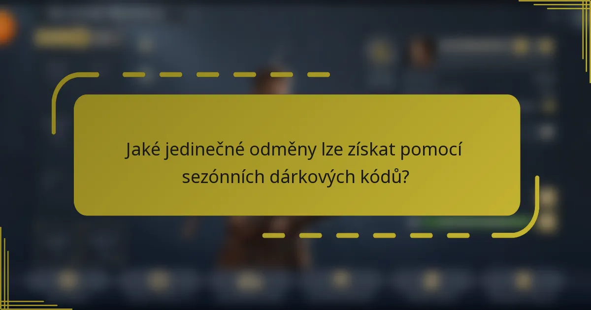 Jaké jedinečné odměny lze získat pomocí sezónních dárkových kódů?