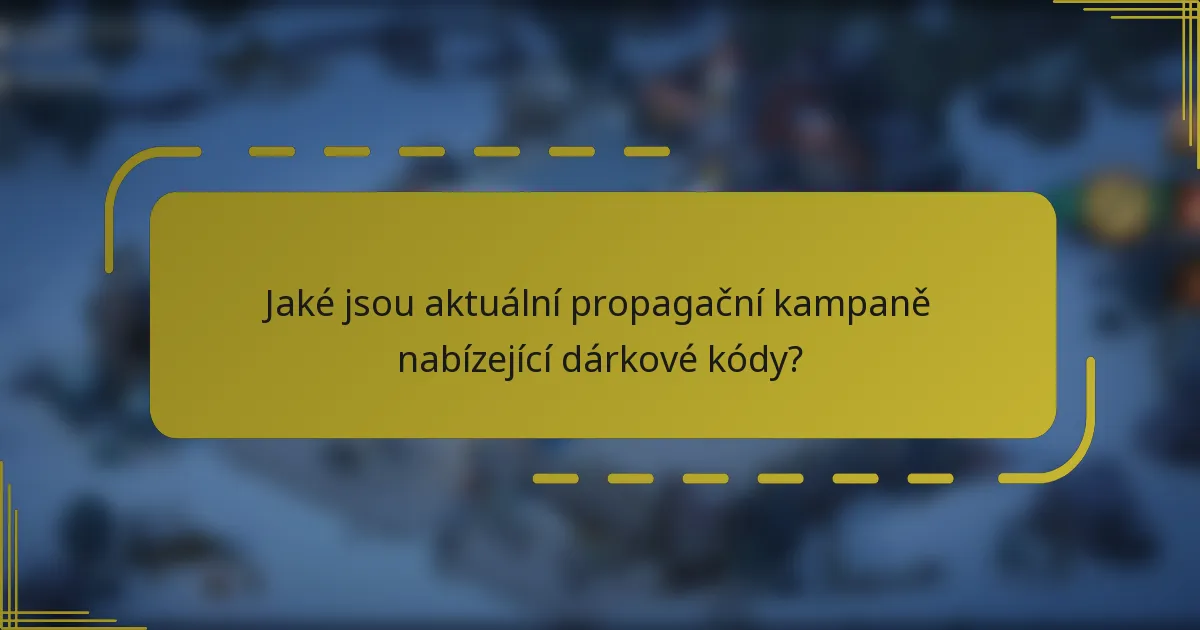 Jaké jsou aktuální propagační kampaně nabízející dárkové kódy?