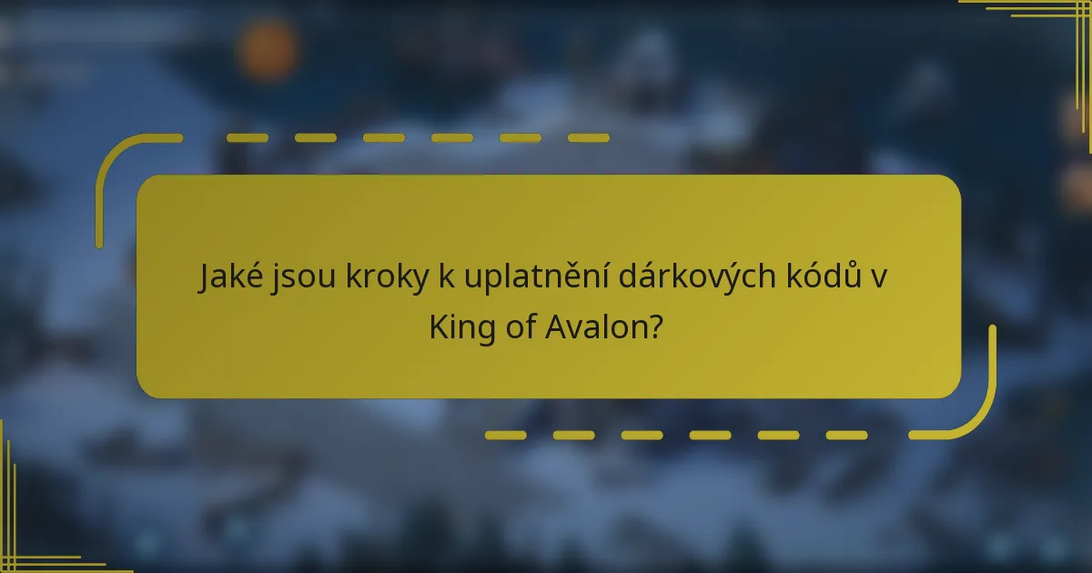 Jaké jsou kroky k uplatnění dárkových kódů v King of Avalon?