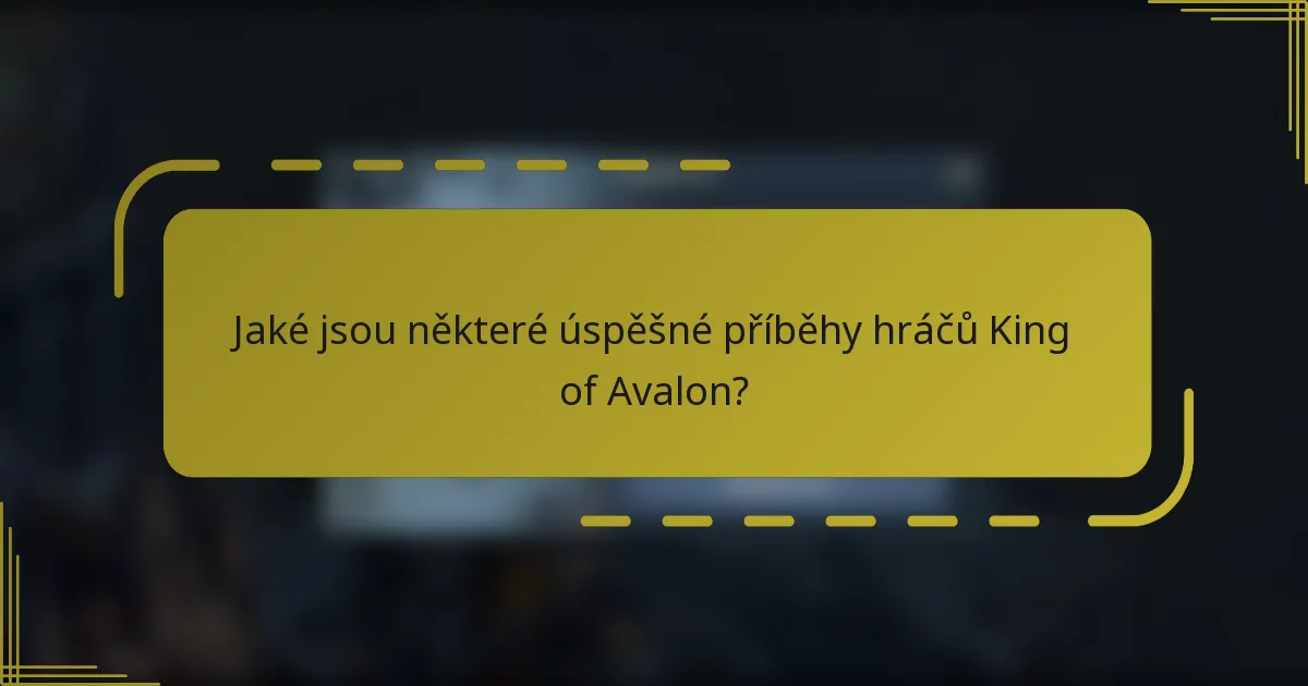 Jaké jsou některé úspěšné příběhy hráčů King of Avalon?