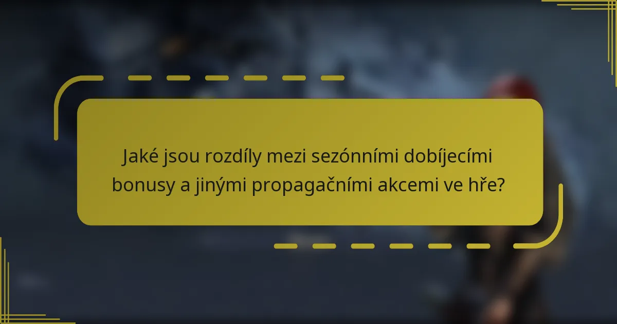 Jaké jsou rozdíly mezi sezónními dobíjecími bonusy a jinými propagačními akcemi ve hře?
