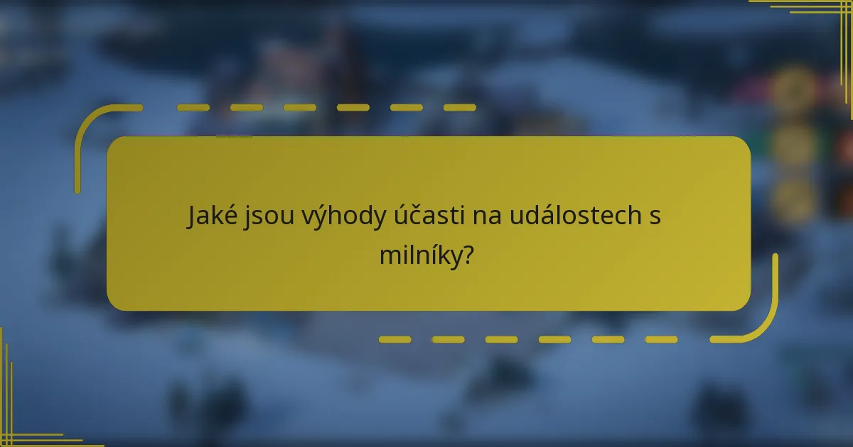 Jaké jsou výhody účasti na událostech s milníky?