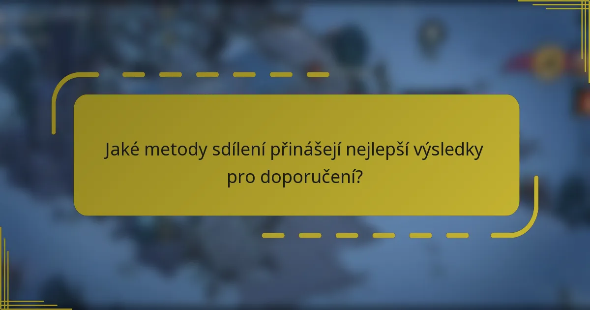 Jaké metody sdílení přinášejí nejlepší výsledky pro doporučení?