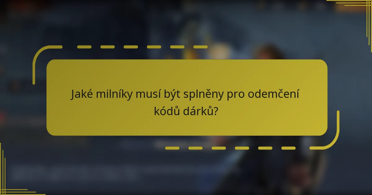 Jaké milníky musí být splněny pro odemčení kódů dárků?