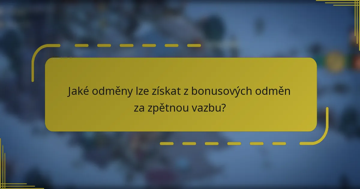 Jaké odměny lze získat z bonusových odměn za zpětnou vazbu?