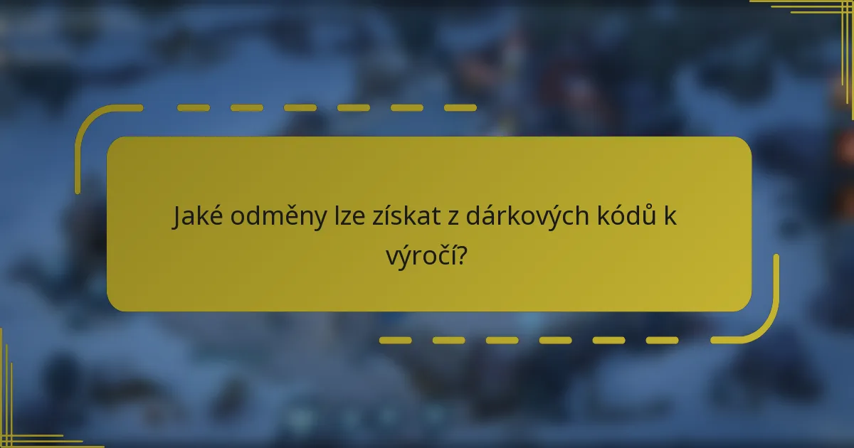 Jaké odměny lze získat z dárkových kódů k výročí?