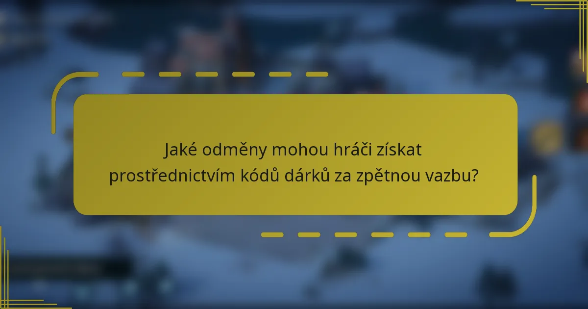 Jaké odměny mohou hráči získat prostřednictvím kódů dárků za zpětnou vazbu?