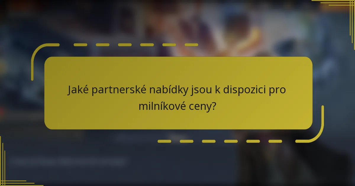 Jaké partnerské nabídky jsou k dispozici pro milníkové ceny?