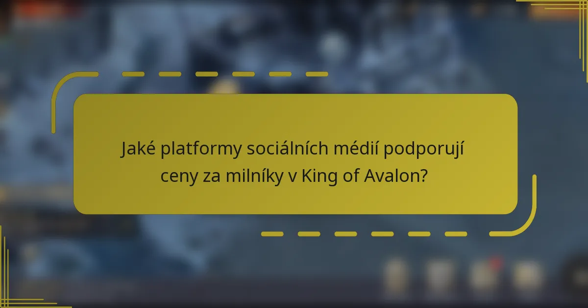 Jaké platformy sociálních médií podporují ceny za milníky v King of Avalon?