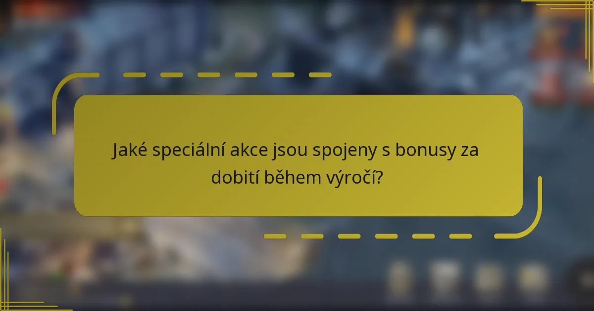 Jaké speciální akce jsou spojeny s bonusy za dobití během výročí?