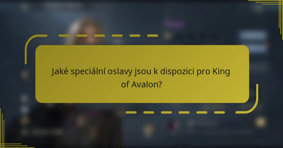 Jaké speciální oslavy jsou k dispozici pro King of Avalon?