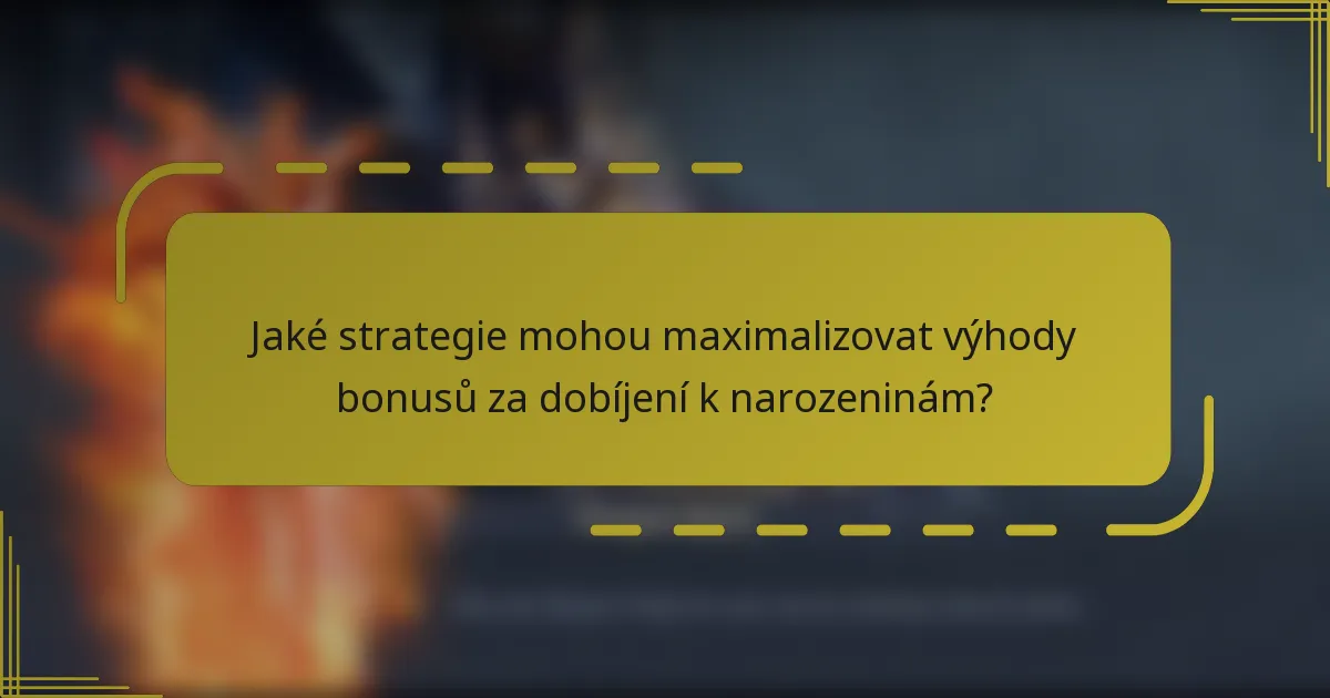 Jaké strategie mohou maximalizovat výhody bonusů za dobíjení k narozeninám?