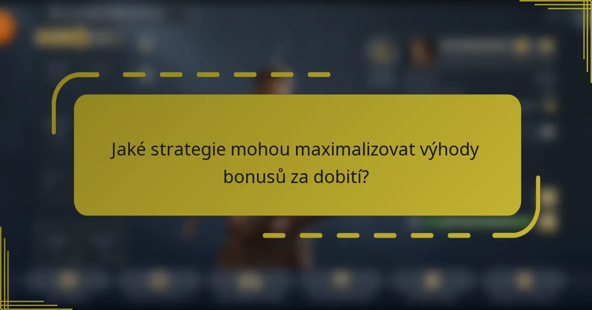 Jaké strategie mohou maximalizovat výhody bonusů za dobití?