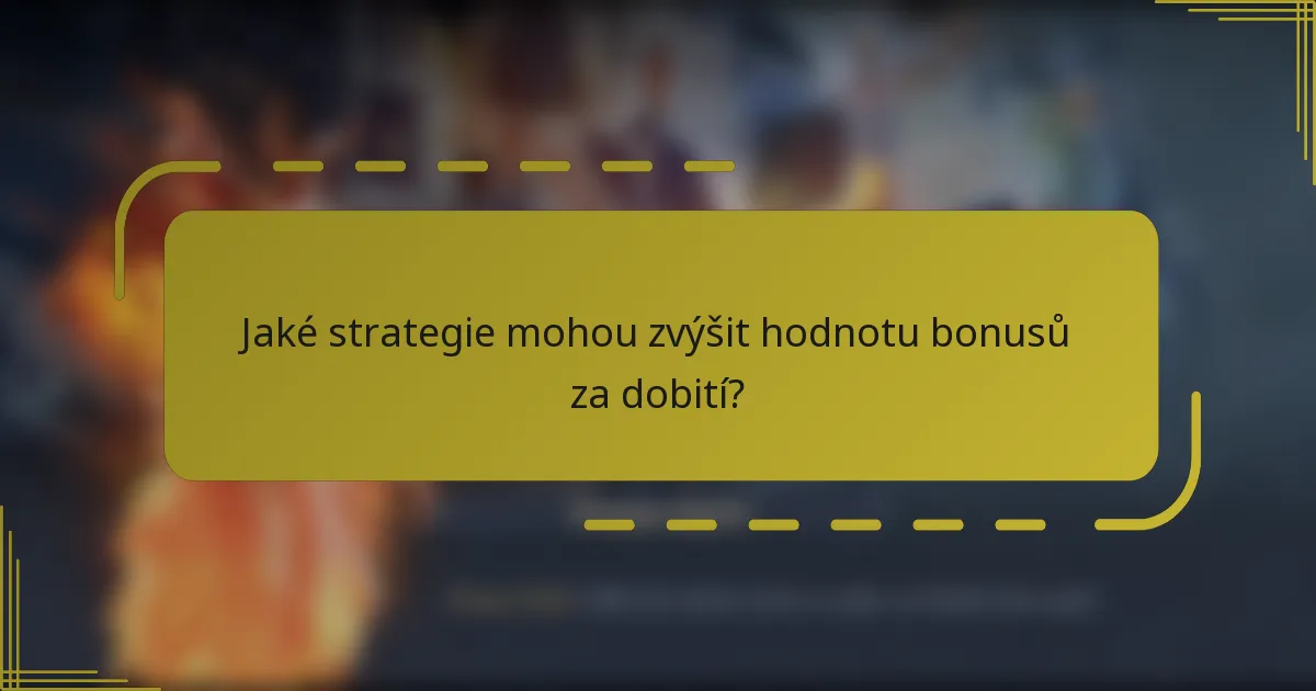 Jaké strategie mohou zvýšit hodnotu bonusů za dobití?
