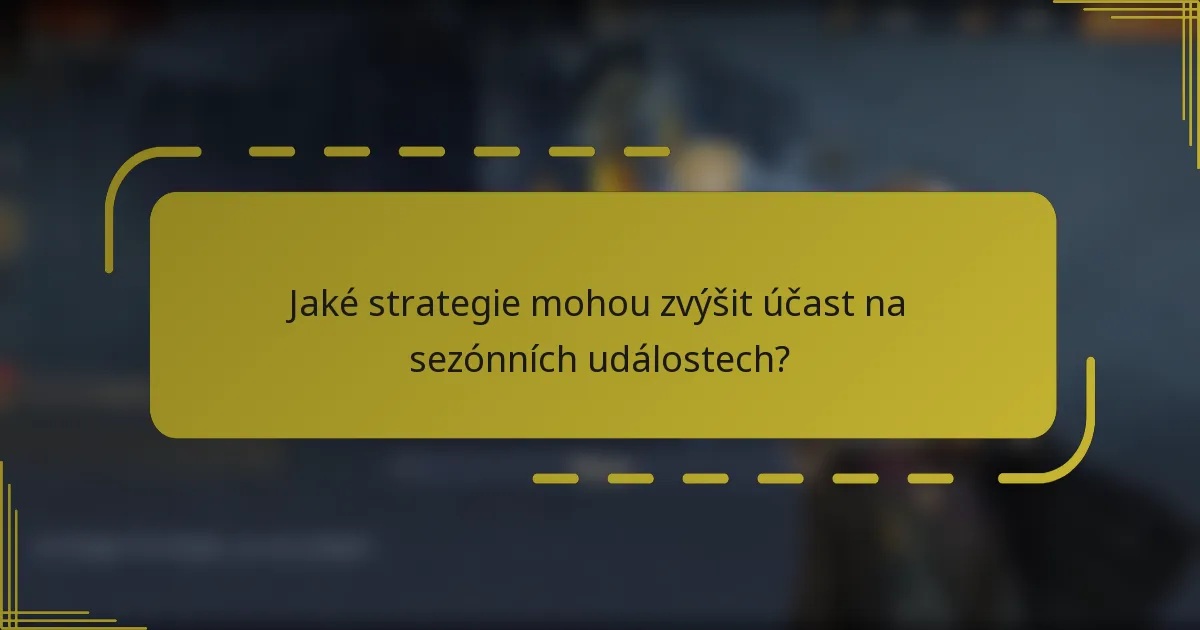 Jaké strategie mohou zvýšit účast na sezónních událostech?
