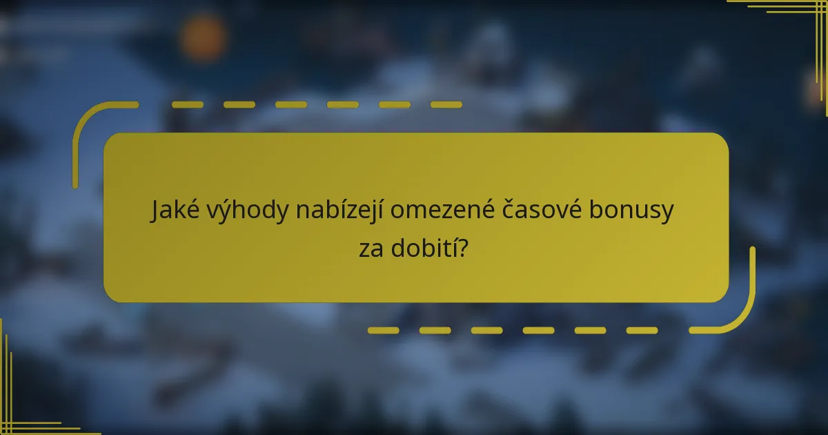 Jaké výhody nabízejí omezené časové bonusy za dobití?