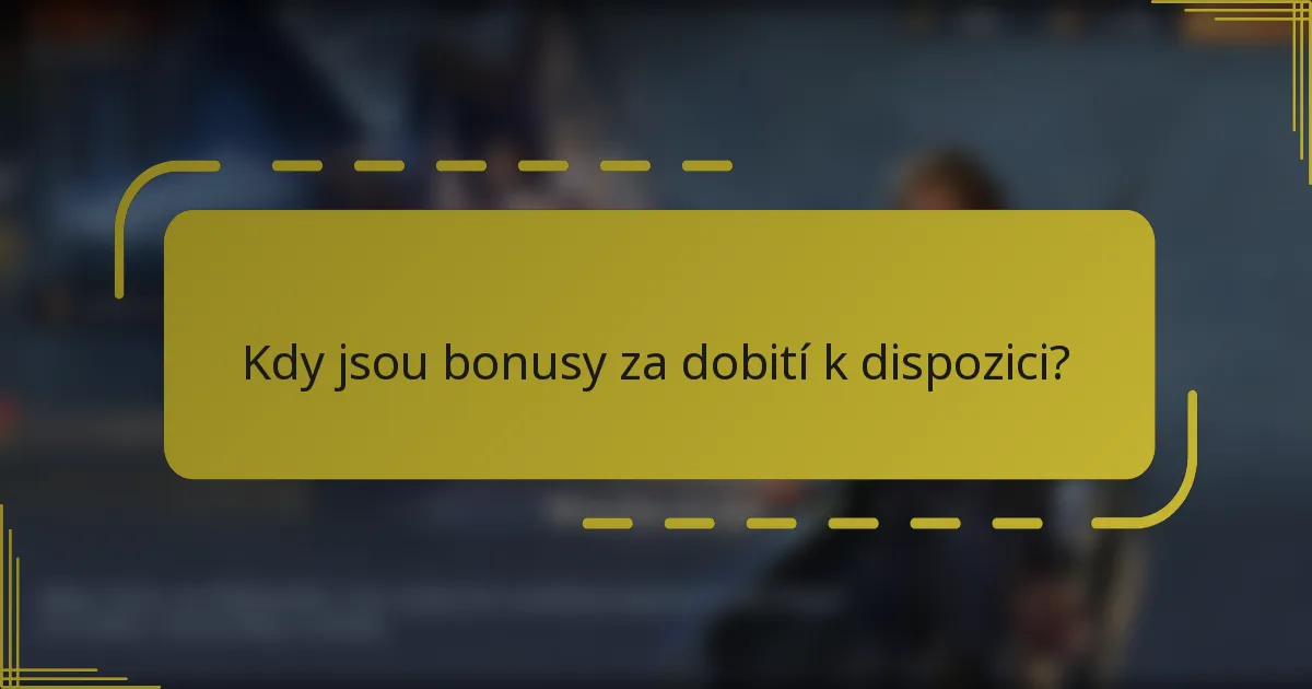 Kdy jsou bonusy za dobití k dispozici?
