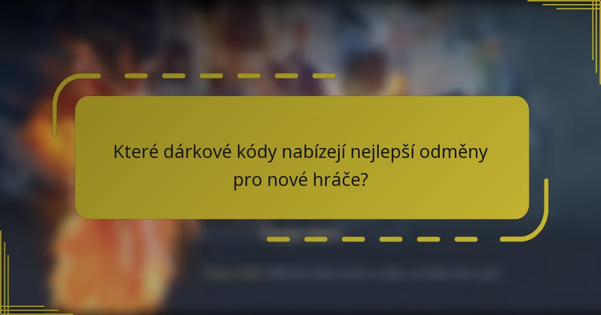 Které dárkové kódy nabízejí nejlepší odměny pro nové hráče?