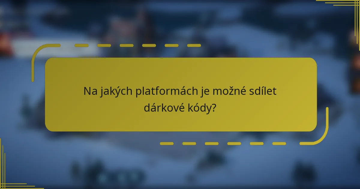 Na jakých platformách je možné sdílet dárkové kódy?